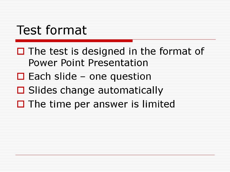 Test format  The test is designed in the format of Power Point Presentation
